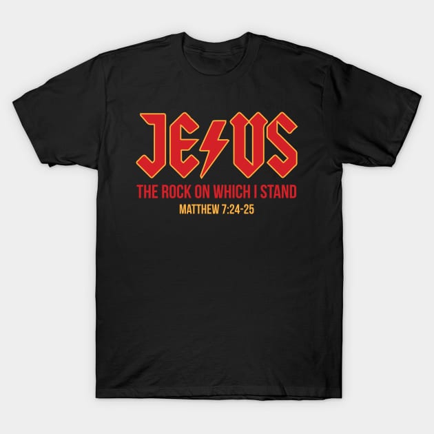 Jesus the rock on which I stand, Matthew 7:24-25 T-Shirt by ChristianLifeApparel